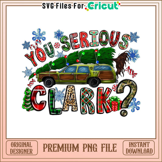 You Serious Clark Holiday PNG File, Fun Christmas Design Download