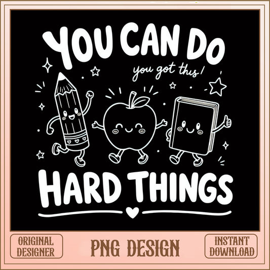 You Can Do Hard Things PNG, Teacher Motivational PNG, Back To School PNG