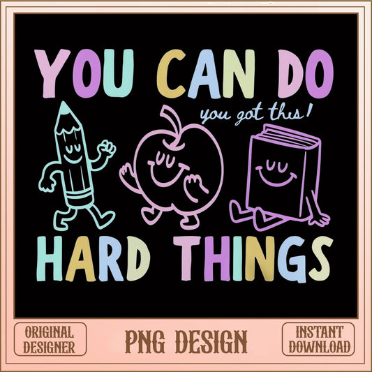 You Can Do Hard Things PNG, Teacher PNG, Back To School PNG