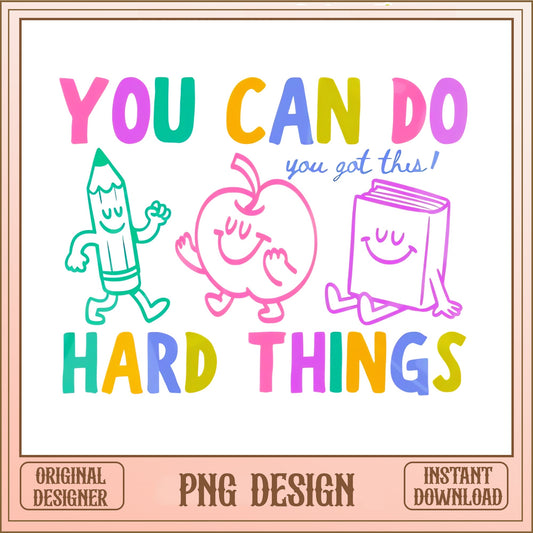 You Can Do Hard Things Teacher PNG, Back To School PNG, Motivational Kids PNG