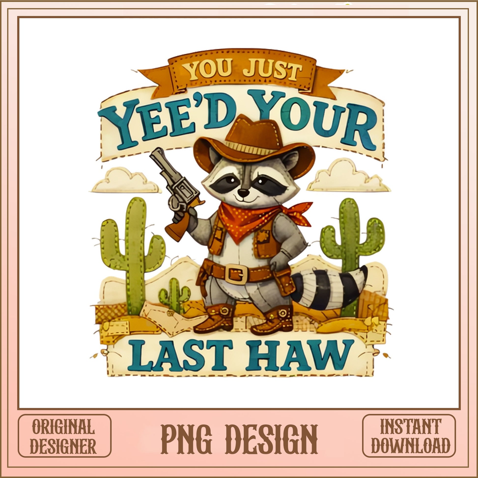 You Just Yeed Your Last Haw Raccoon PNG, Funny Cowboy PNG, Western PNG