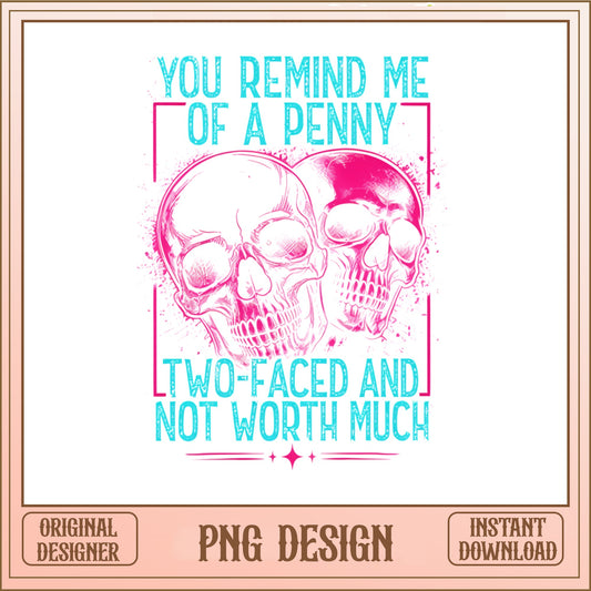 You Remind Me Of A Penny PNG, Skull Quote, Funny Skull PNG