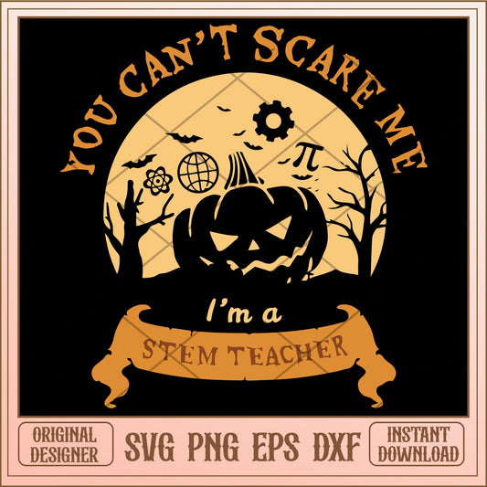 You can't scare me I'm a stem teacher svg, Halloween characters svg, Digital Download