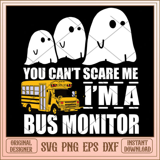 You can't scare me i'm a bus monitor svg, halloween characters svg, digital download