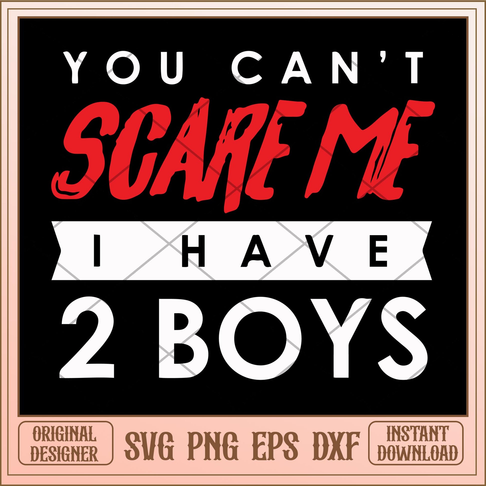 You cant scare me i have 2 boys svg, halloween Svg, digital download