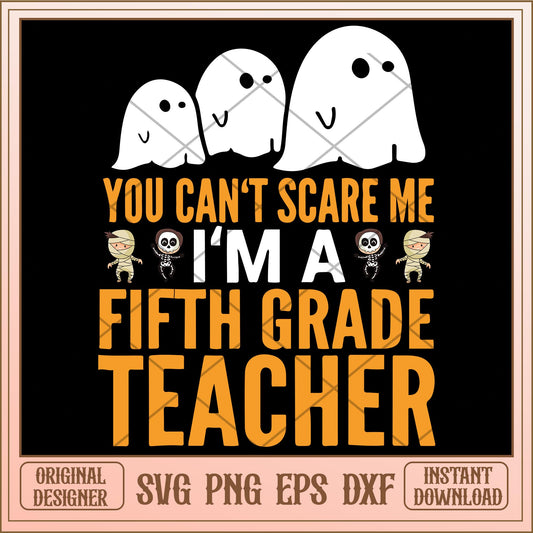 You cant scare me im a fifth grade teacher svg, halloween Svg, digital download