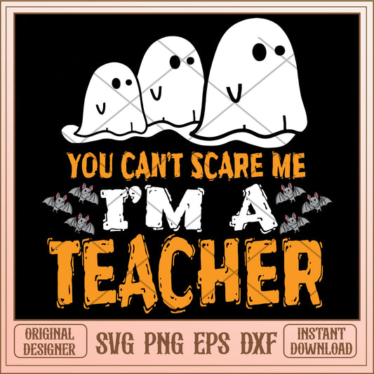 You cant scare me im a teacher svg, halloween characters svg, digital download