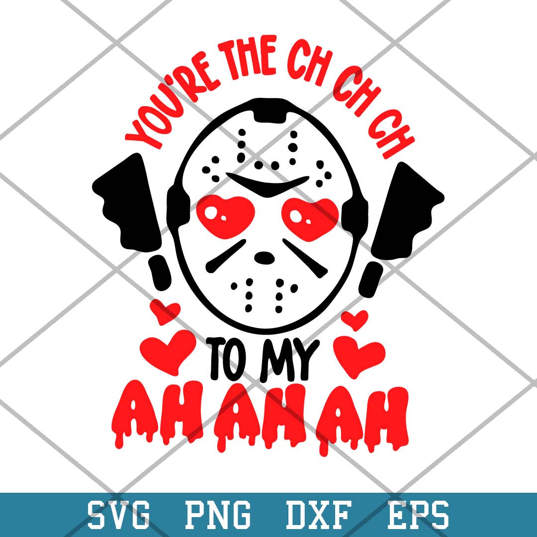You_re The Ch Ch Ch To Ah Ah Ah Svg, Horror Valentine Svg-Svgfilesforcricut