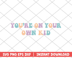 You're on your own kid taylor swift svg