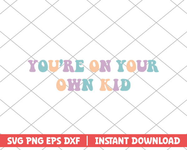 You're on your own kid taylor swift svg