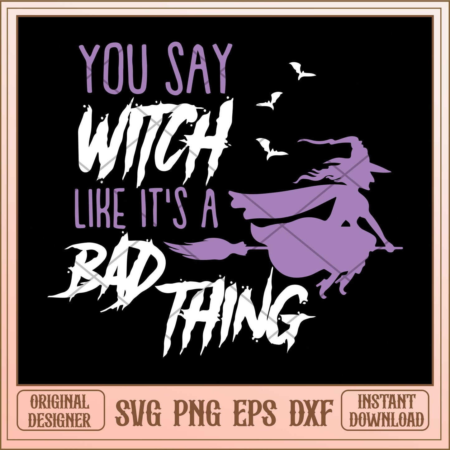 You say witch like its a bad thing svg, Disney characters svg, Digital Download