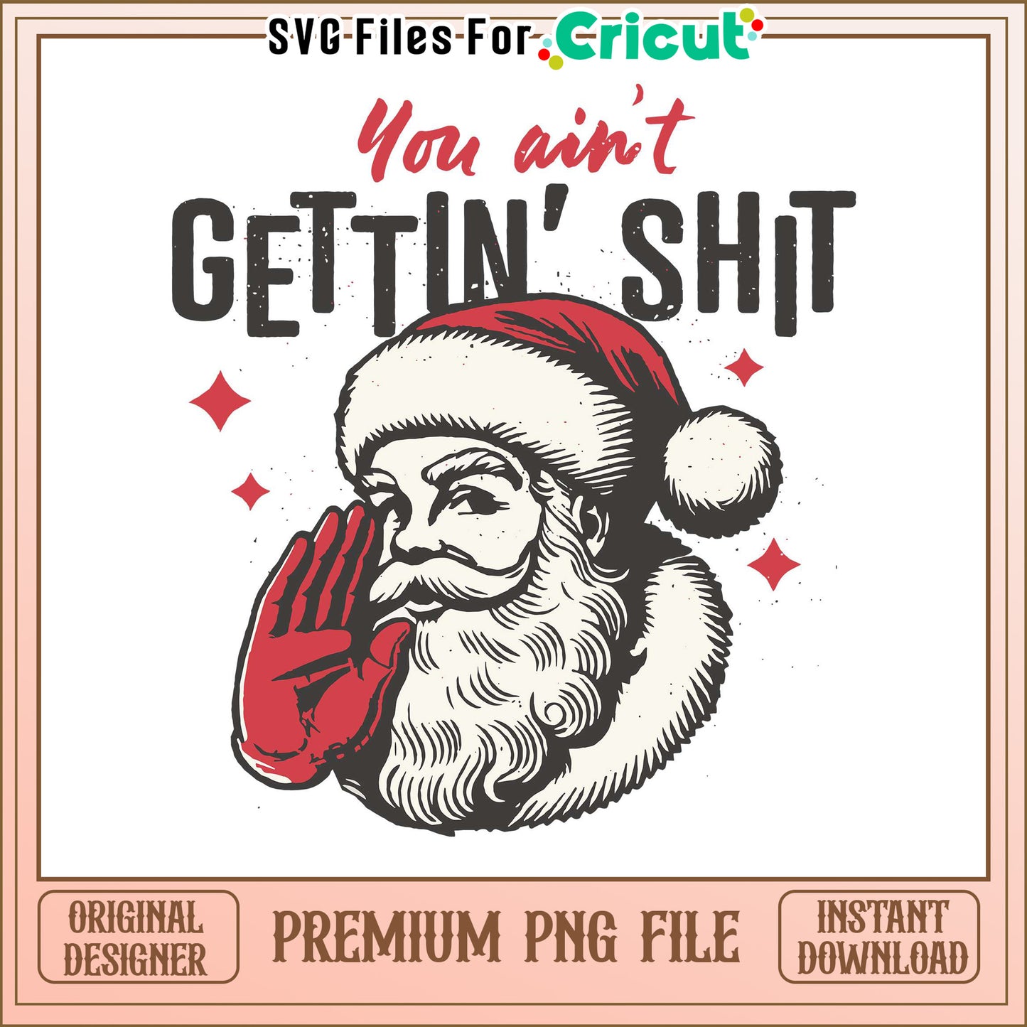 You aint gettin shit Santa design, premium PNG file for Cricut