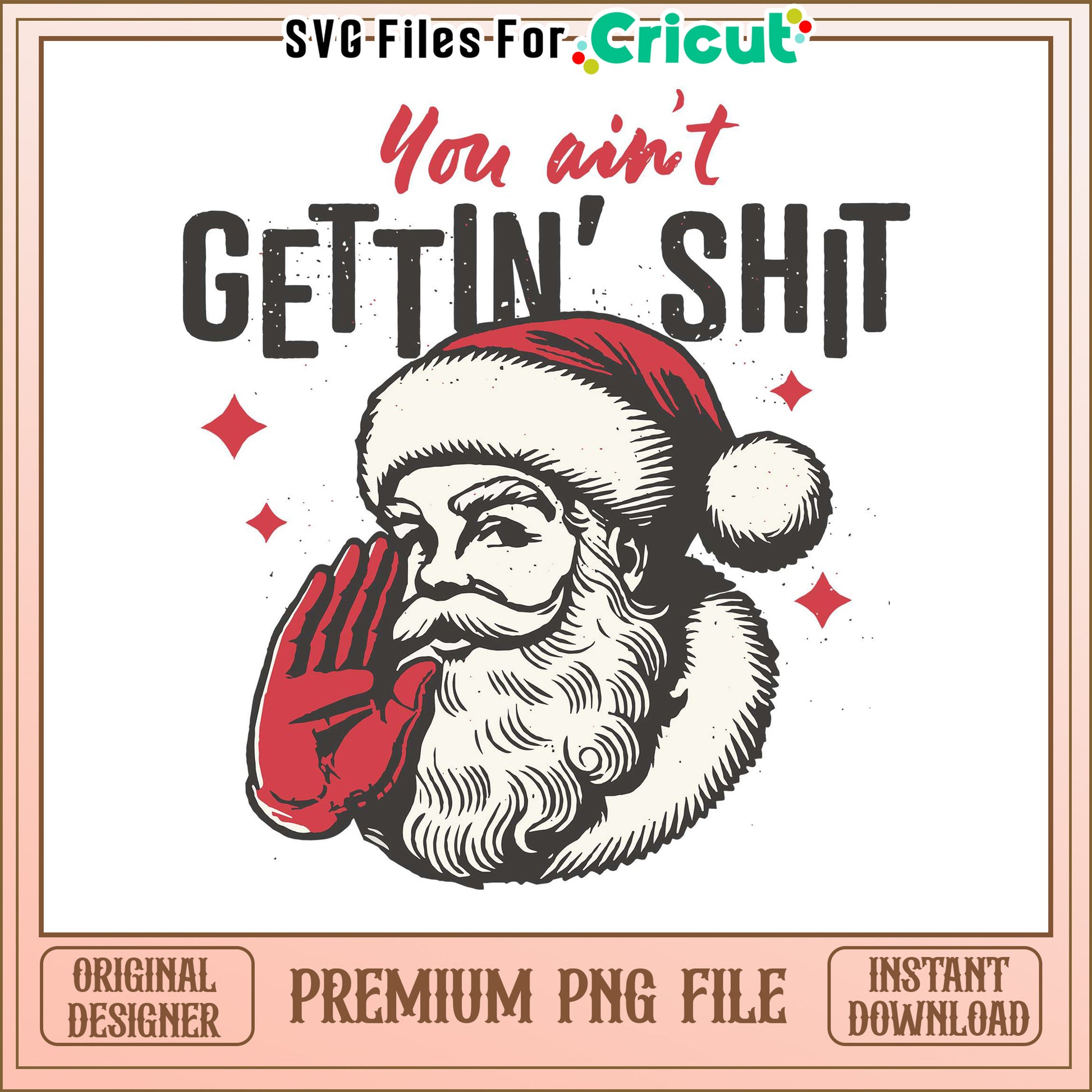 You aint gettin shit Santa design, premium PNG file for Cricut