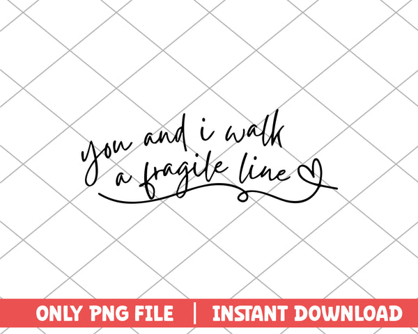 You and I walk a fragile line taylor swift png