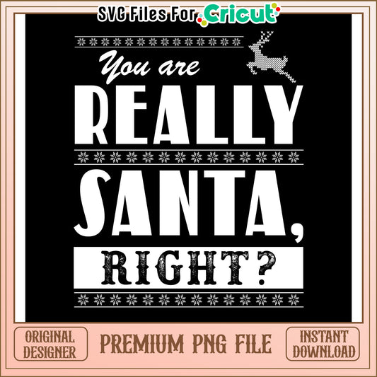 You are really Santa right, premium PNG file for Cricut crafting