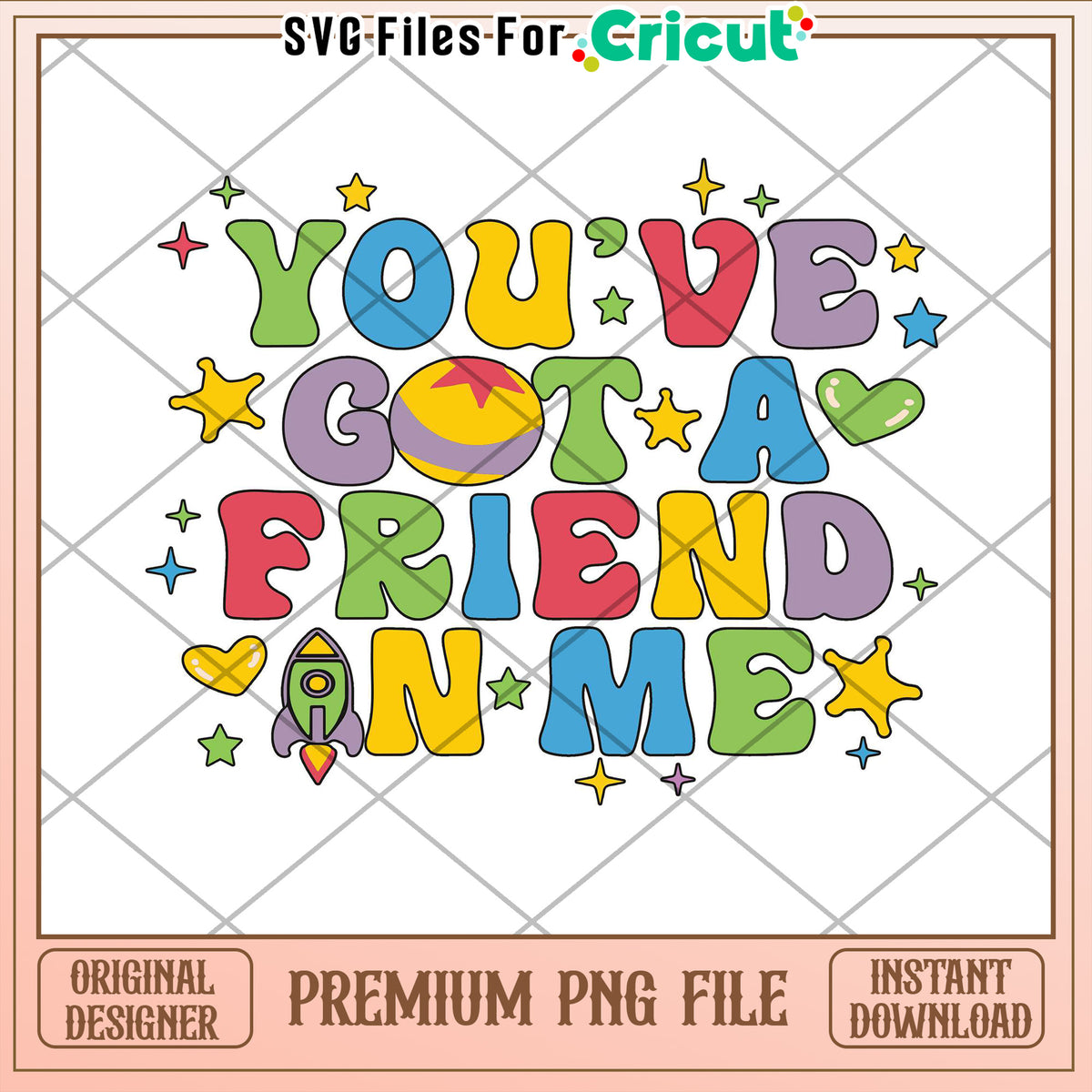 Youve Got A Friend In Me PNG – svg files for cricut