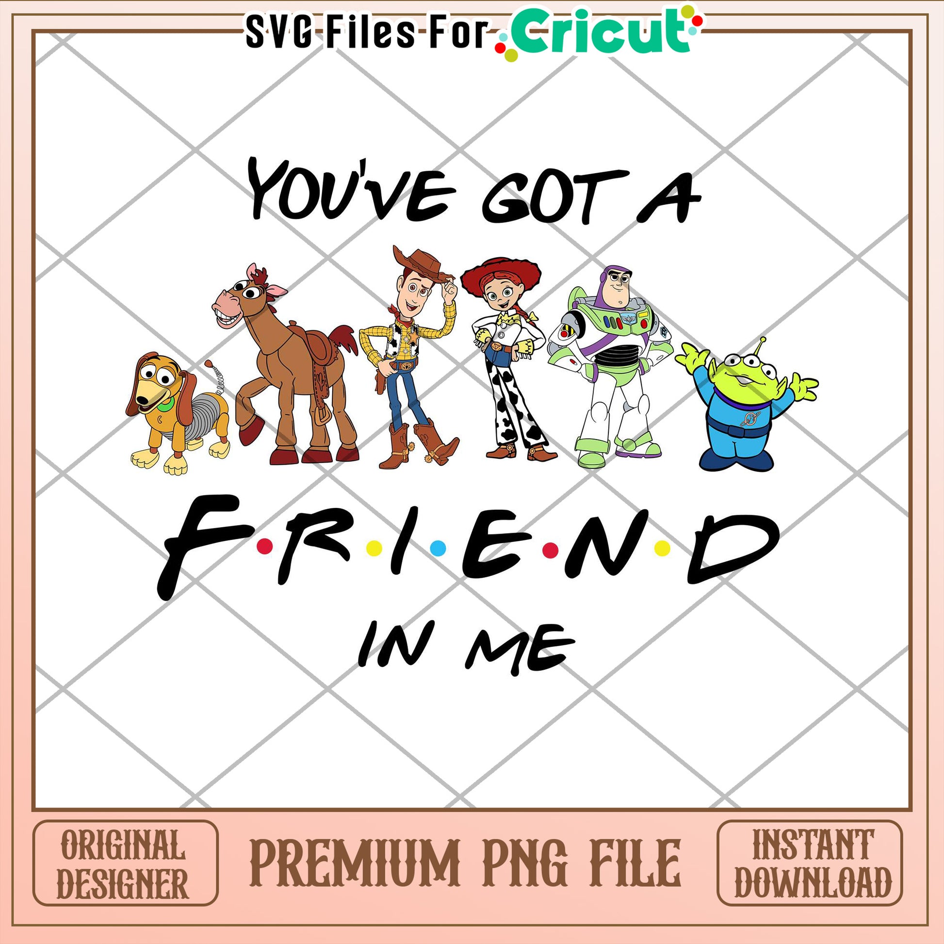 Youve Got a Friend in Me PNG File for Cricut Decorations and Crafts