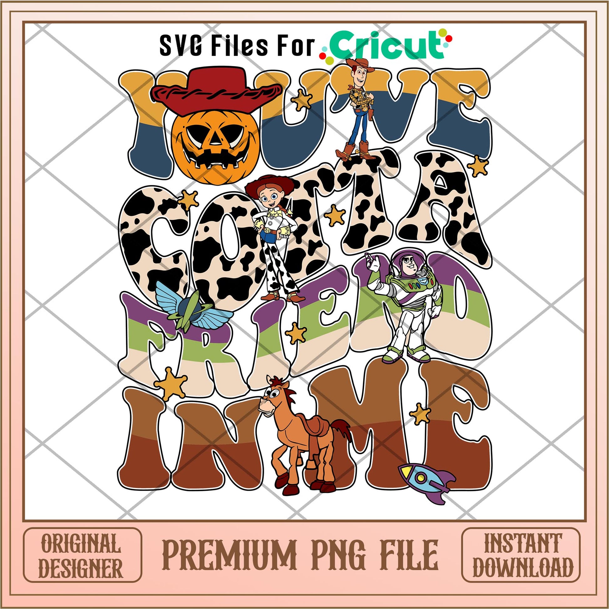 Youve cotta friend in me png, Toy Story Characters png, Digital Download