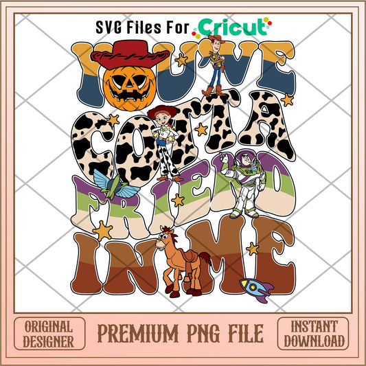 Youve cotta friend in me png, Toy Story Characters png, Digital Download