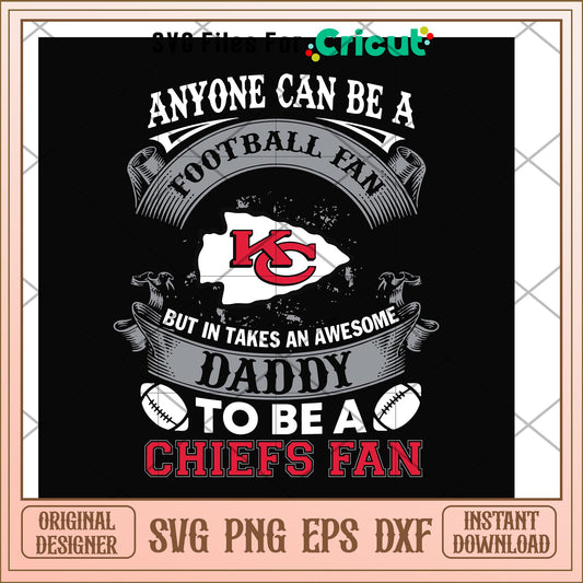 anyone can be a football fan but in takes an awesome daddy to be a chiefs fan svg