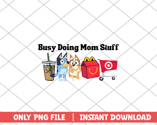 Busy Doing Mom Stuff bluey bingo png