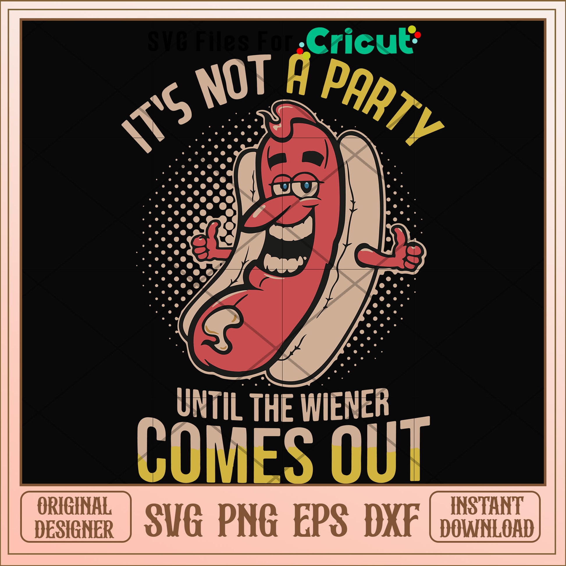 it not a party until the wiener comes out svg, party svg, other svg 