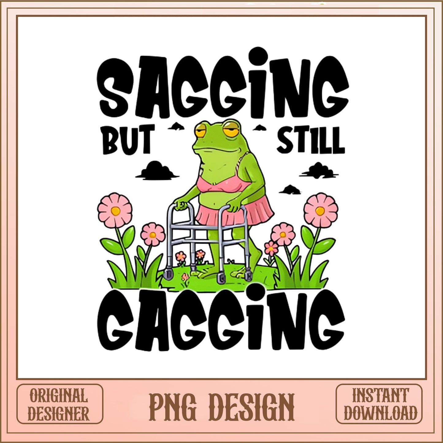 Sagging But Still Gagging Frog PNG, Funny Frog PNG, Sarcastic PNG