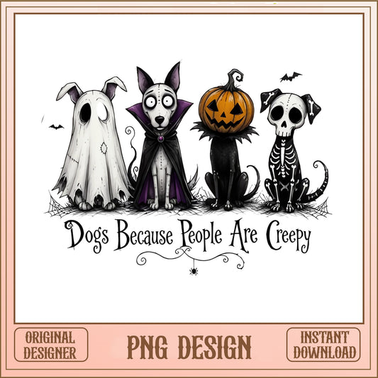 Dogs Because People Are Creepy PNG, Halloween Dog PNG, Funny Dog Halloween PNG