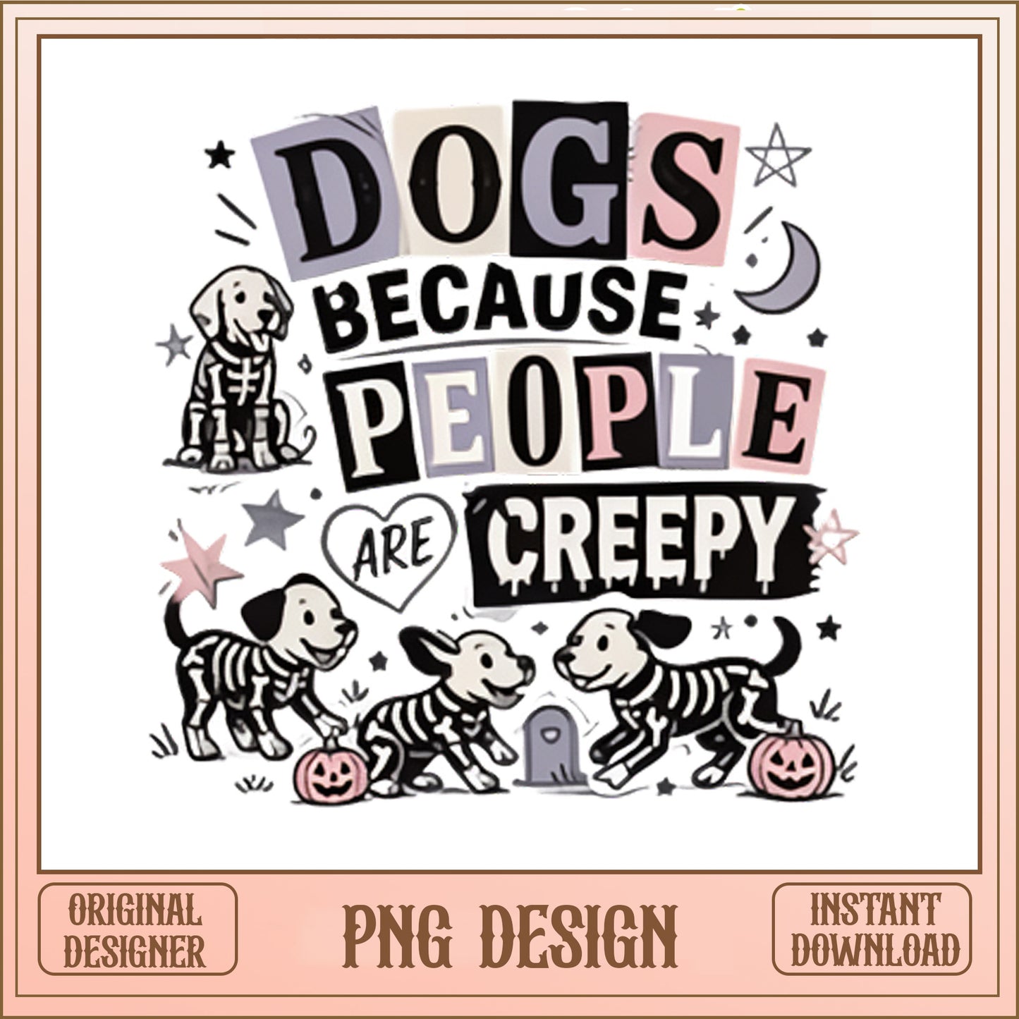 Dogs Because People Are Creepy PNG, Halloween Dog PNG, Funny Dog Halloween PNG