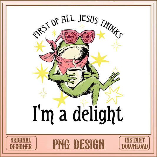 First Of All Jesus Thinks Im A Delight Frog, Funny PNG, Frog PNG
