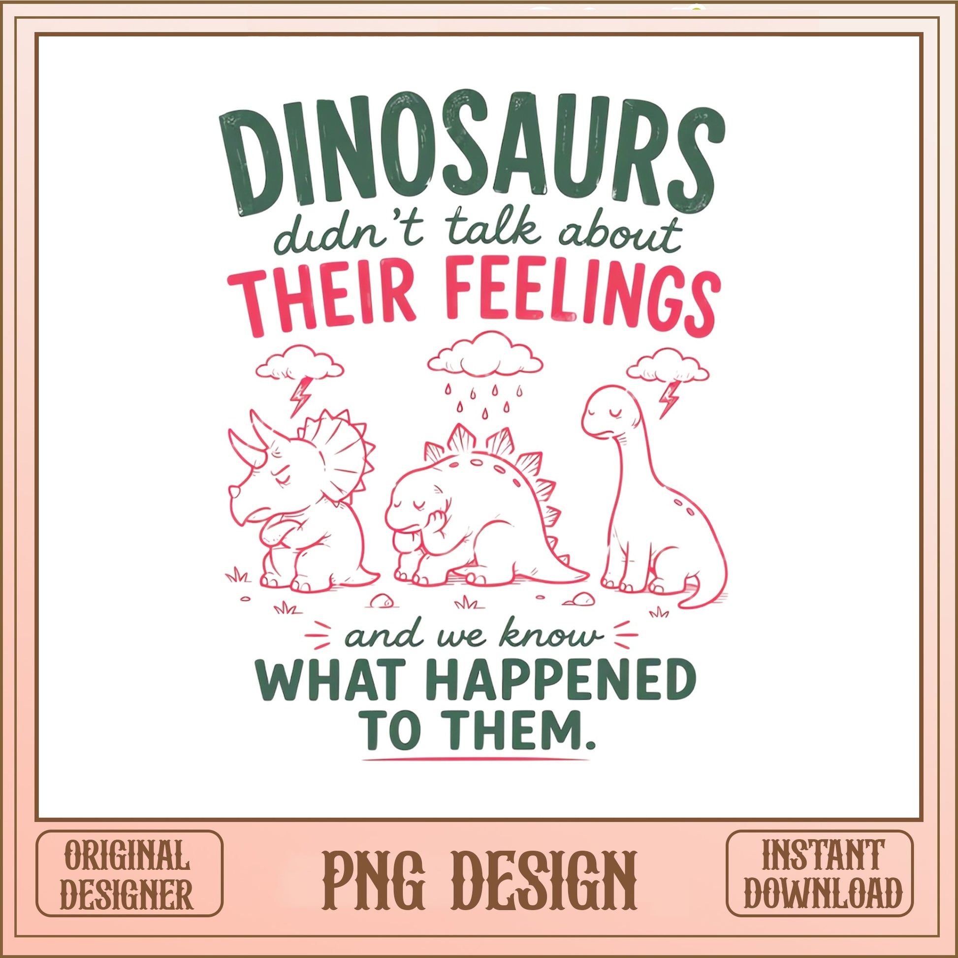 Dinosaurs Didn't Talk About Their Feelings PNG, Funny Dinosaur Shirt, Dinosaur PNG