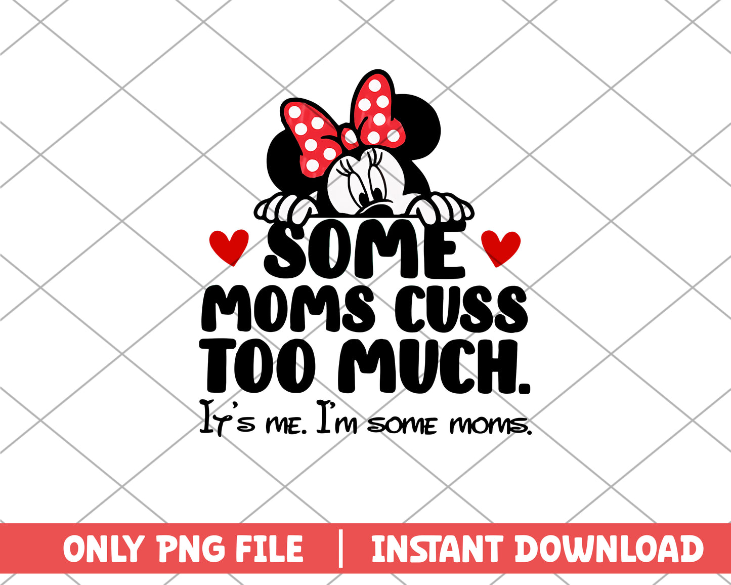 Some Moms cuss too much minnie png