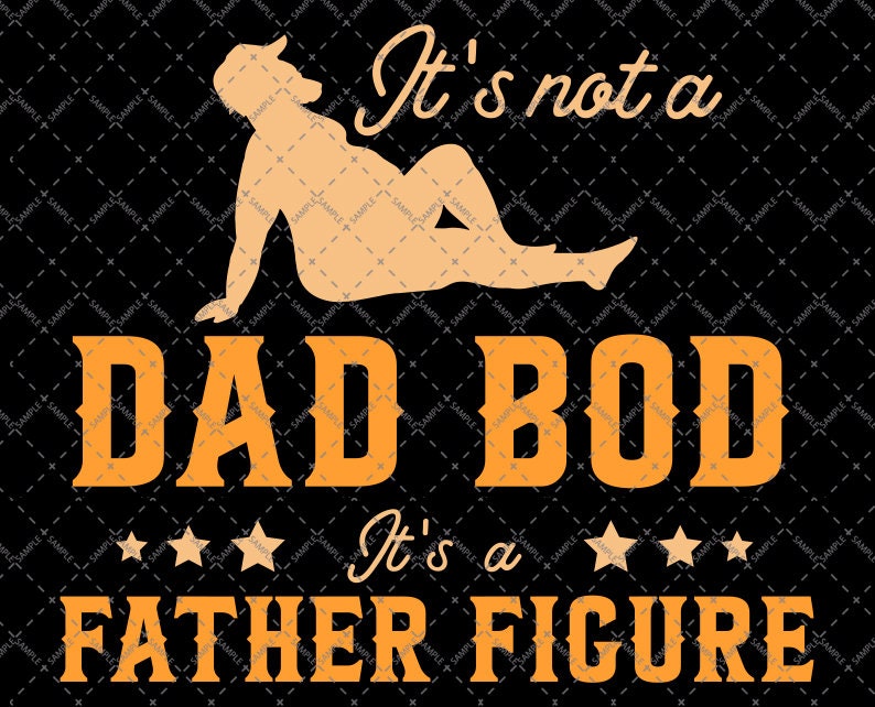 It's Not a Dad Bod It's a Father Figure svg, pnd, pdf, dxf and eps - Digital Print Design