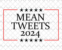 Mean Tweets 2024 svg and png, Funny Election Design.