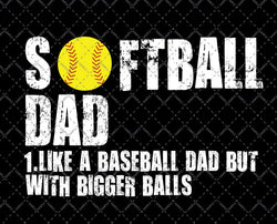 Softball Dad like A Baseball Dad but with Bigger Balls svg and png files for cricut