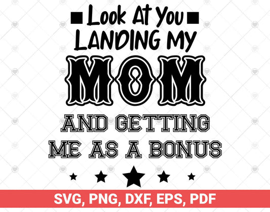 Look At You Landing My Mom Getting Me As A Bonus SVG, Funny Dad design svg, great Gift For Dad From Son Daughter wife in Father's Day