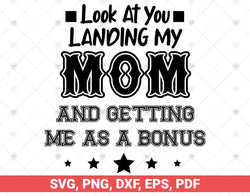 Look At You Landing My Mom Getting Me As A Bonus SVG, Funny Dad design svg, great Gift For Dad From Son Daughter wife in Father's Day