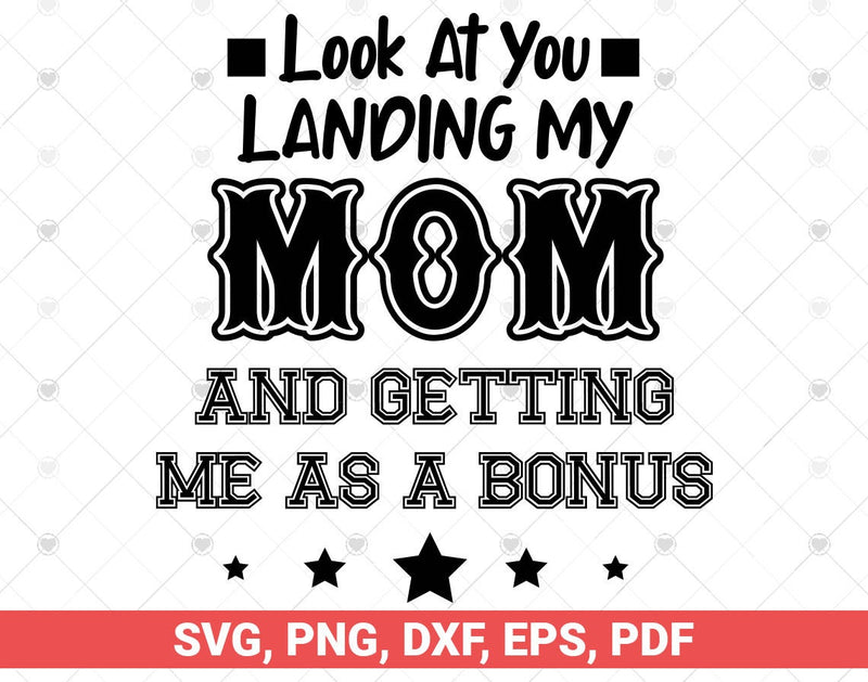 Look At You Landing My Mom Getting Me As A Bonus SVG, Funny Dad design svg, great Gift For Dad From Son Daughter wife in Father's Day